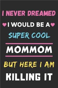 I Never Dreamed I Would Be A Super Cool Mommom But Here I am Killing It