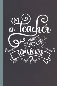 I'm A Teacher What's Your Superpower?
