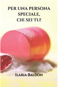 Per una persona speciale, che sei Tu!