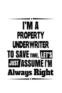 I'm A Property Underwriter To Save Time, Let's Assume That I'm Always Right