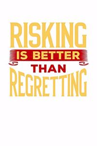 Risking is Better Than Regretting