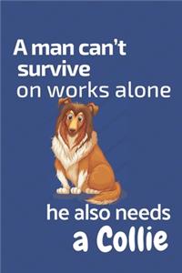 A man can't survive on works alone he also needs a Collie