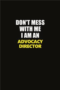 Don't Mess With Me I Am An Advocacy Director