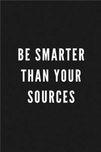 Be Smarter Than Your Sources