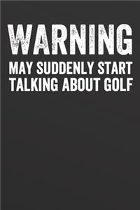 Warning May Suddenly Start Talking About Golf