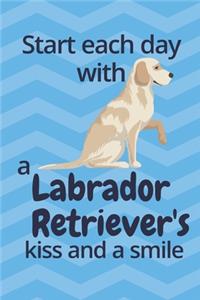 Start each day with a Labrador Retriever's kiss and a smile