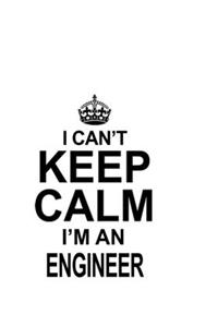 I Can't Keep Calm I'm An Engineer