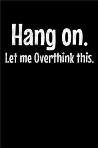 Hang On Let Me Overthink This
