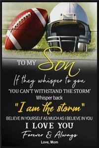 Football To My Son Believe In Yourself Love Mom Lined Notebook Journal, 100 Pages (6 x 9 Inches) Blank Ruled Writing Journal With Inspirational Quotes, Perfect Diary Notebook Gifts for Father Day Mother Day Family Ideas .