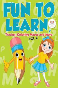 Fun to Learn, Tracing, Coloring Mazes and More Vol. 4