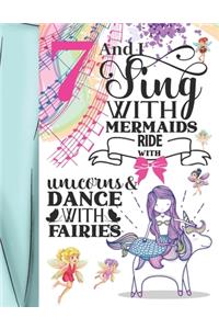 7 And I Sing With Mermaids Ride With Unicorns & Dance With Fairies: Magical College Ruled Composition Writing School Notebook To Take Teachers Notes - Gift For Magical Majestic Girls