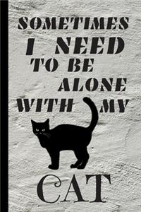 Sometimes I Need To Be Alone With My Cat