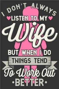 I Don't Always Listen To My Wife But When I Do Things Tend To Work Out Better
