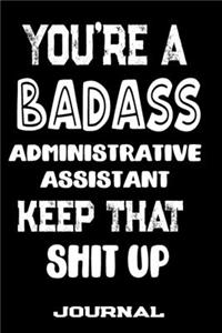 You're A Badass Administrative Assistant Keep That Shit Up