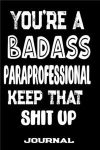 You're A Badass Paraprofessional Keep That Shit Up
