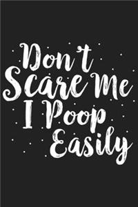 Don't Scare Me I Poop Easily
