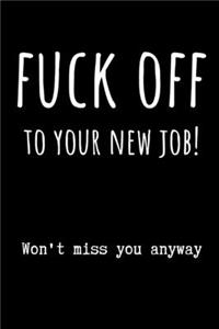 Fuck OFF to Your New Job! Won't Miss You Anyway