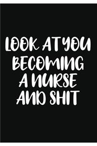 Look You Becoming a Nurse and Shit