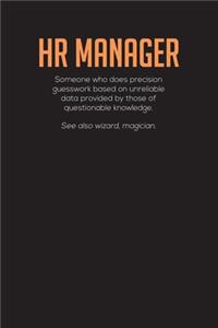 HR Manager Someone Who Does Precision Guesswork Based On Unreliable Data Provided By Those Of Questionable Knowledge.