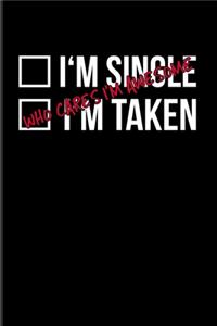 I'm Single I'm Taken Who Cares I'm Awesome