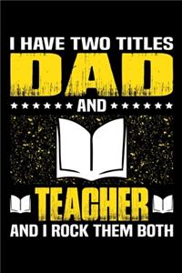 I Have Two Titles Dad And Teacher And I Rock Them Both