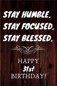 Stay Humble Stay Focused Stay Blessed Happy 31st Birthday