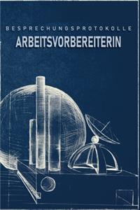 Besprechungsprotokolle Arbeitsvorbereiterin: Das Notizbuch für Besprechungen. Mit vorgefertigten Besprechungsprotokollen als Doppelseite mit Terminen, Themen, ToDo-Listen und zum Eintragen von 