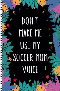 Don't Make Me Use My Soccer Mom Voice