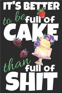 It's better to be full of cake than full of shit.