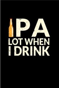 Ipa Lot When I Drink