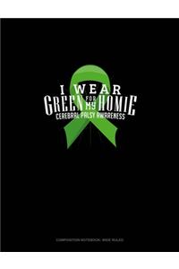 I Wear Green For My Homie Cerebral Palsy Awareness