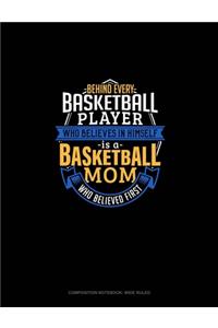 Behind Every Basketball Player Who Believes In Himself Is A Basketball Mom Who Believed First