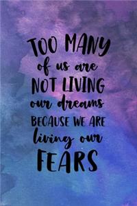 Too Many Of Us Are Not Living Our Dreams Because We Are Living Our Fears