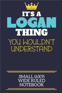 It's A Logan Thing You Wouldn't Understand Small (6x9) Wide Ruled Notebook