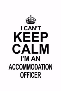 I Can't Keep Calm I'm An Accommodation Officer