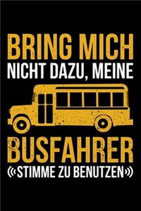 Bring Mich Nicht Dazu, Meine BusFahrer Stimme Zu Benutzen