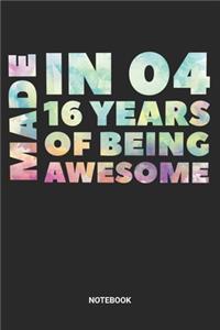 Made in 04 16 Years of Being Awesome Notebook