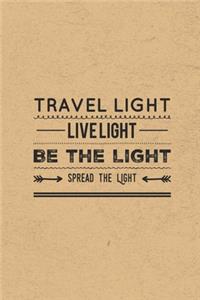 Travel Light Live Light Be The Light Spread The Light