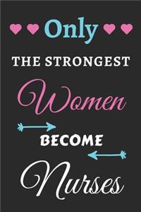 Only The Strongest Women Become Nurses