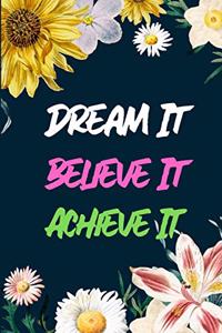 Dream It Believe It Achieve It
