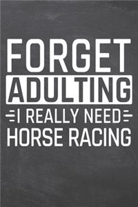 Forget Adulting I Really Need Horse Racing