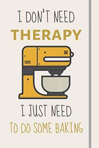 I Don't Need Therapy - I Just Need To Do Some Baking