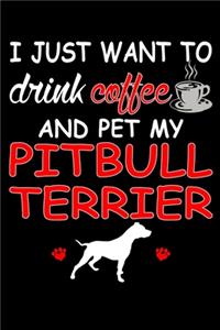 I Just Want To Drink Coffee And Pet My Pit Bull Terrier