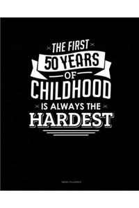 The First 50 Years Of Childhood Are Always The Hardest