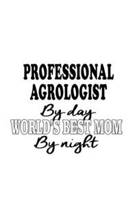 Professional Agrologist By Day World's Best Mom By Night