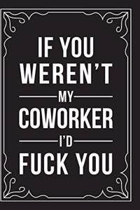 If You Weren't My Coworker, I'd Fuck You