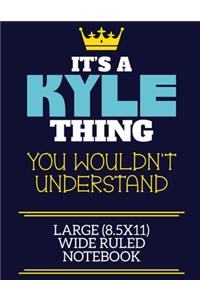 It's A Kyle Thing You Wouldn't Understand Large (8.5x11) Wide Ruled Notebook