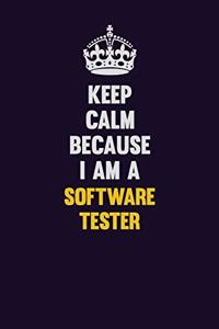 Keep Calm Because I Am A Software tester