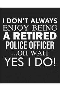 I don't always enjoy being a retired Police Officer ... oh wait YES I DO!
