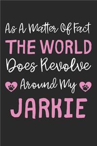 As A Matter Of Fact The World Does Revolve Around My Jarkie